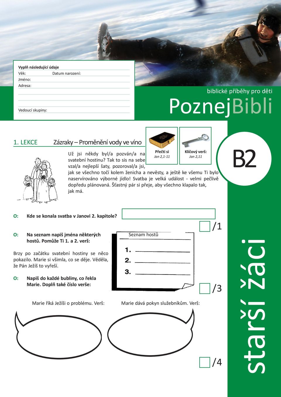 Tak to sis na sebe vzal/a nejlepší šaty, pozoroval/a jsi, Přečti si Jan 2,1-11 Klíčový verš: Jan 2,11 jak se všechno točí kolem ženicha a nevěsty, a ještě ke všemu Ti bylo naservírováno výborné jídlo!