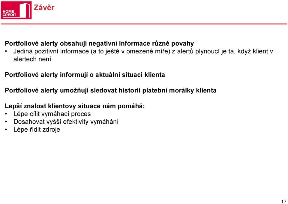 aktuální situaci klienta Portfoliové alerty umožňují sledovat historii platební morálky klienta Lepší