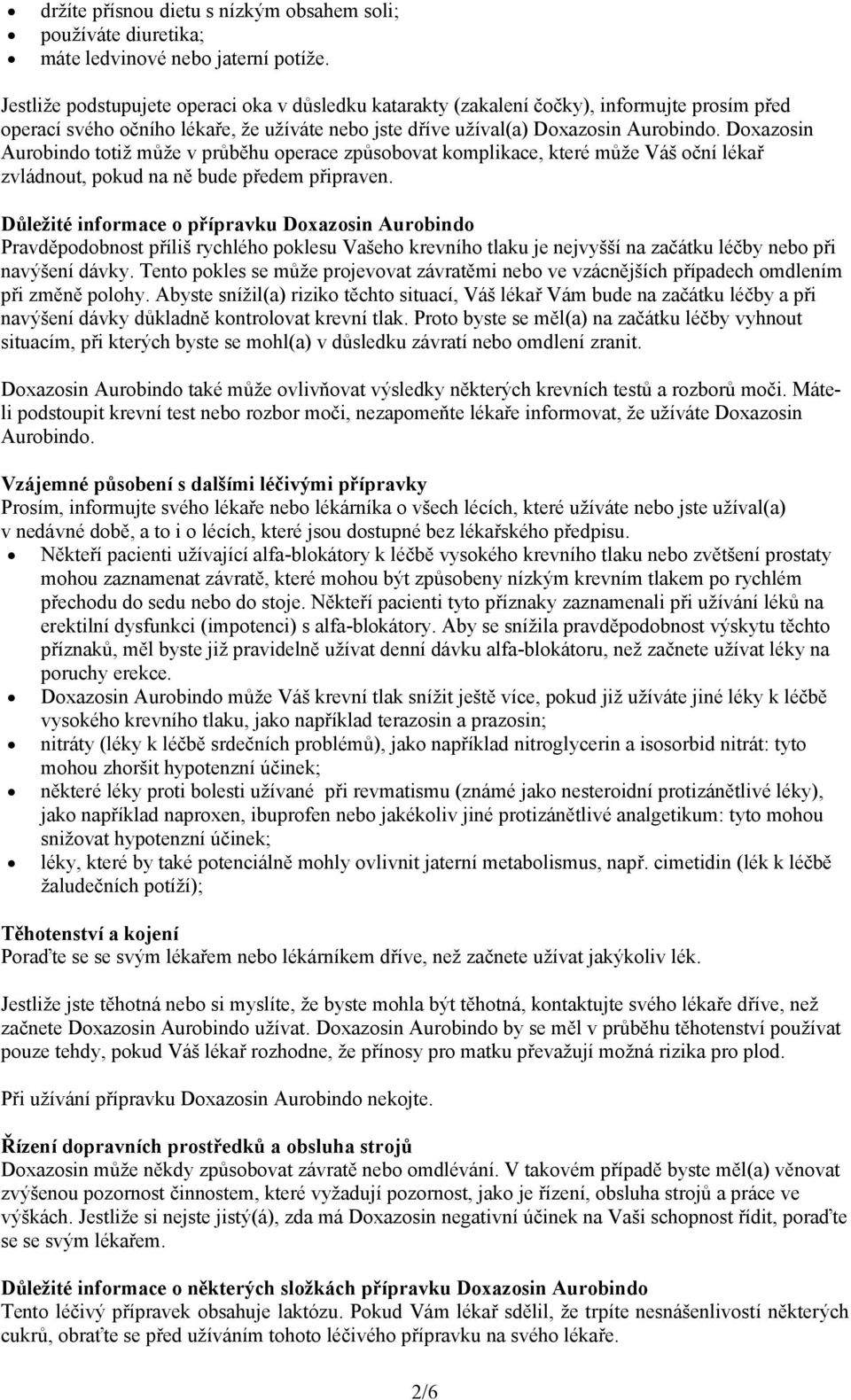 Doxazosin Aurobindo totiž může v průběhu operace způsobovat komplikace, které může Váš oční lékař zvládnout, pokud na ně bude předem připraven.