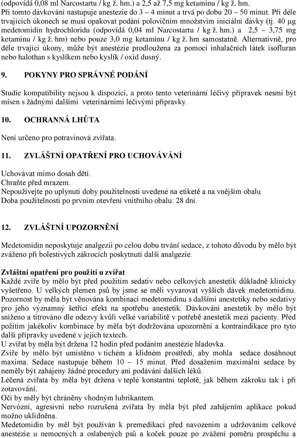 hm) nebo pouze 3,0 mg ketaminu / kg ž. hm samostatně.