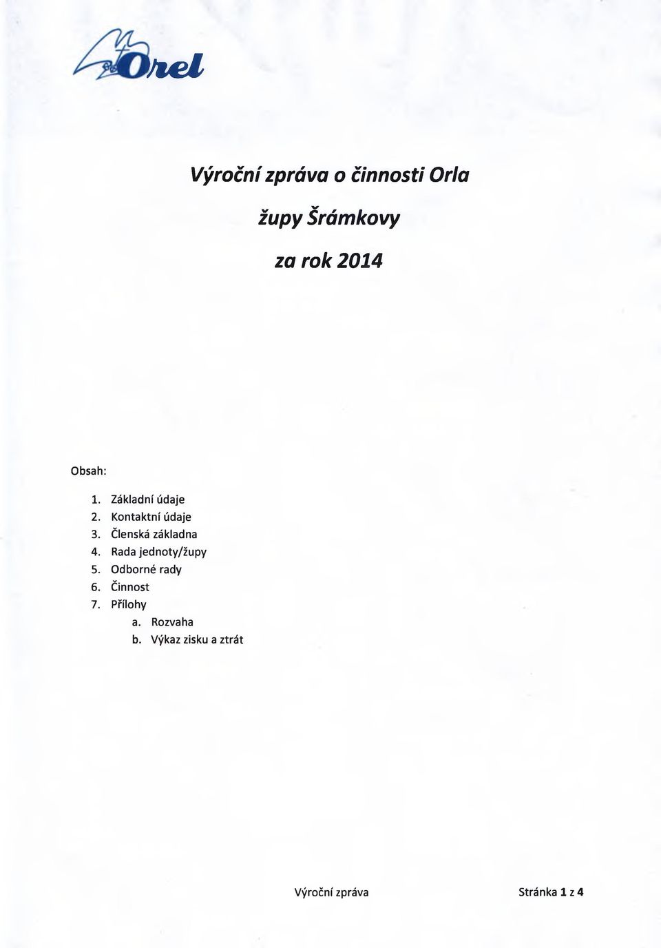 Členská základna 4. Rada jednoty/župy 5. Odborné rady 6.