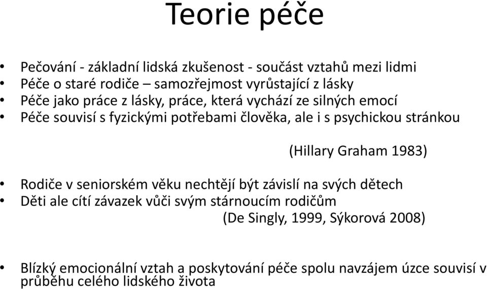 (Hillary Graham 1983) Rodiče v seniorském věku nechtějí být závislí na svých dětech Děti ale cítí závazek vůči svým stárnoucím rodičům