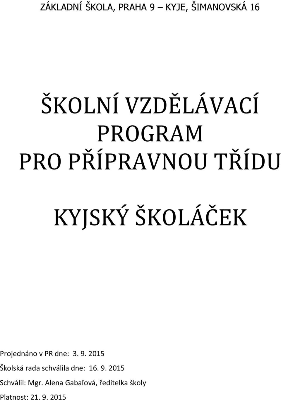 dne: 3. 9. 2015 Školská rada schválila dne: 16. 9. 2015 Schválil: Mgr.