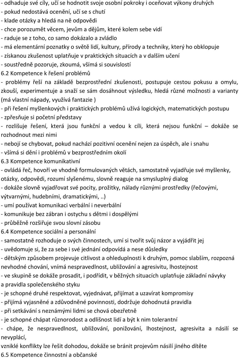 praktických situacích a v dalším učení - soustředně pozoruje, zkoumá, všímá si souvislostí 6.