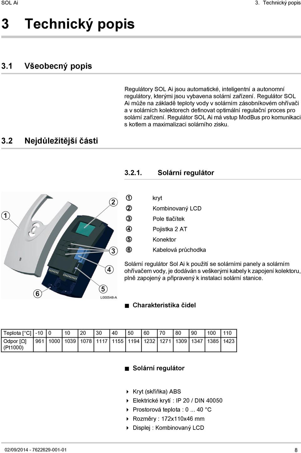 Regulátor SOL Ai může na základě teploty vody v solárním zásobníkovém ohřívači a v solárních kolektorech definovat optimální regulační proces pro solární zařízení.