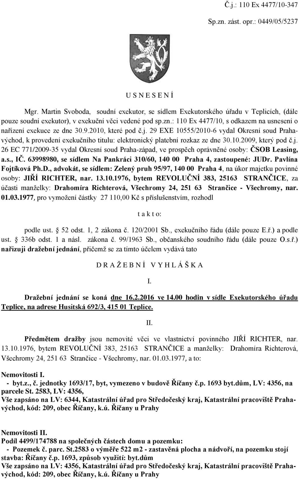 : 110 Ex 4477/10, s odkazem na usnesení o nařízení exekuce ze dne 30.9.2010, které pod č.j.