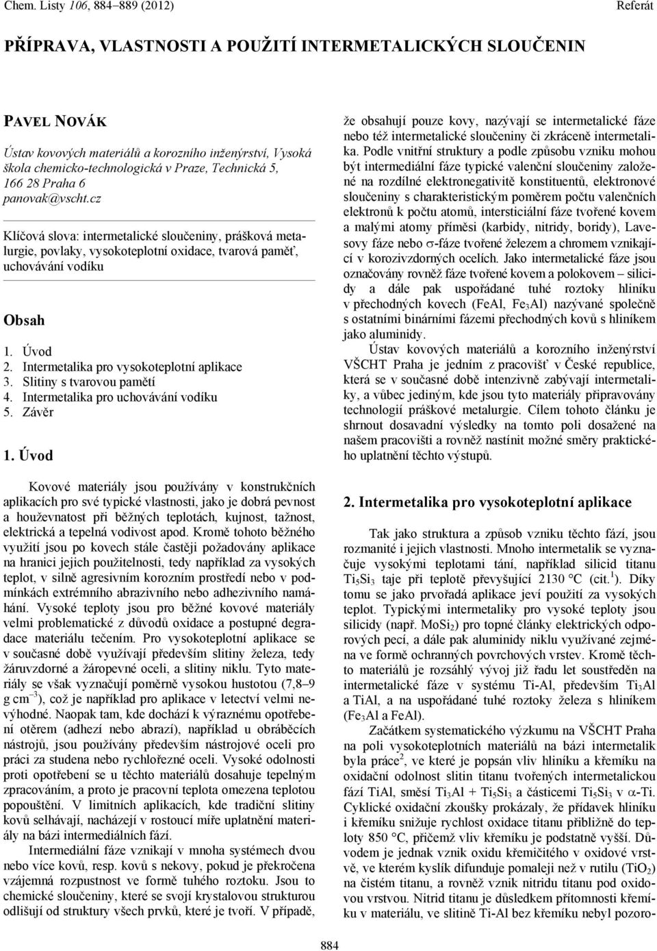 Intermetalika pro vysokoteplotní aplikace 3. Slitiny s tvarovou pamětí 4. Intermetalika pro uchovávání vodíku 5. Závěr 1.