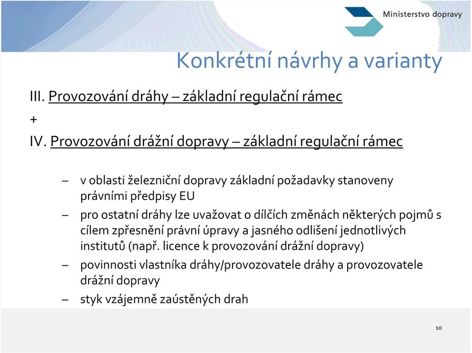 předpisy EU pro ostatní dráhy lze uvažovat o dílčích změnách některých pojmů s cílem zpřesnění právní úpravy a jasného