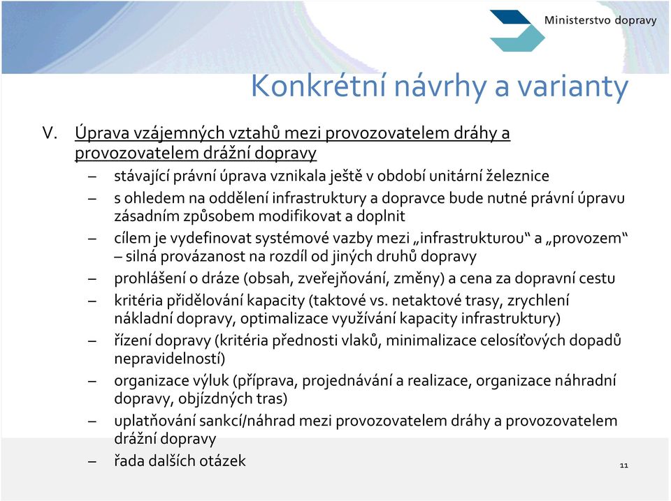 bude nutné právní úpravu zásadním způsobem modifikovat a doplnit cílem je vydefinovat systémové vazby mezi infrastrukturou a provozem silná provázanost na rozdíl od jiných druhů dopravy prohlášení o