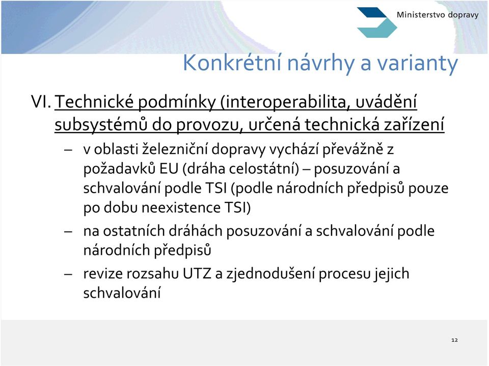 železniční dopravy vychází převážně z požadavků EU (dráha celostátní) posuzování a schvalování podle TSI