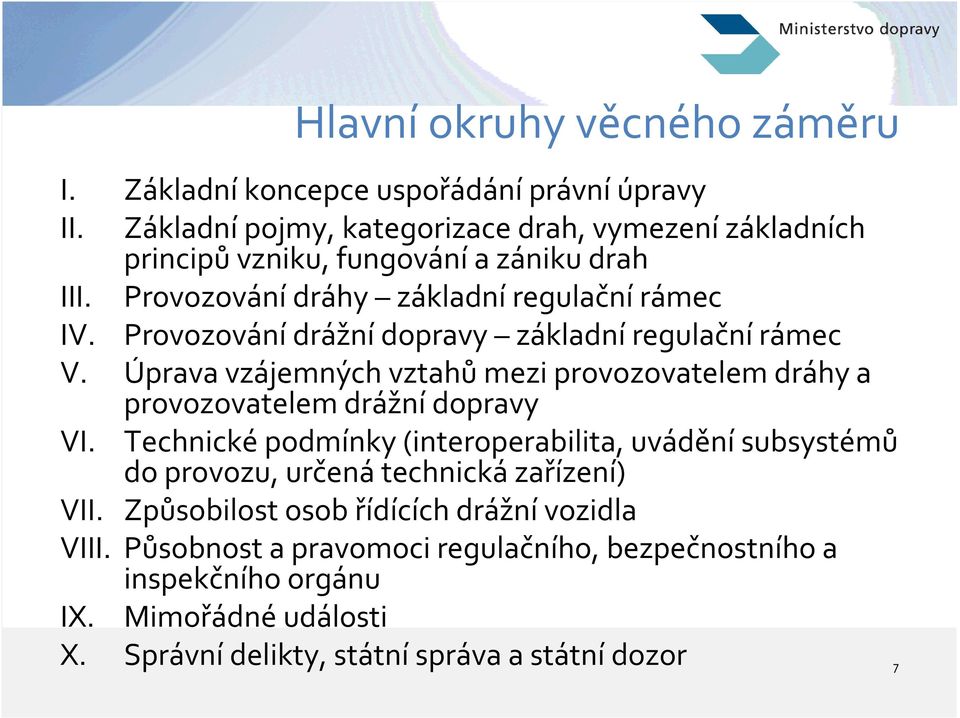 regulační rámec Provozování drážní dopravy základní regulační rámec Úprava vzájemných vztahů mezi provozovatelem dráhy a provozovatelem drážní dopravy Technické