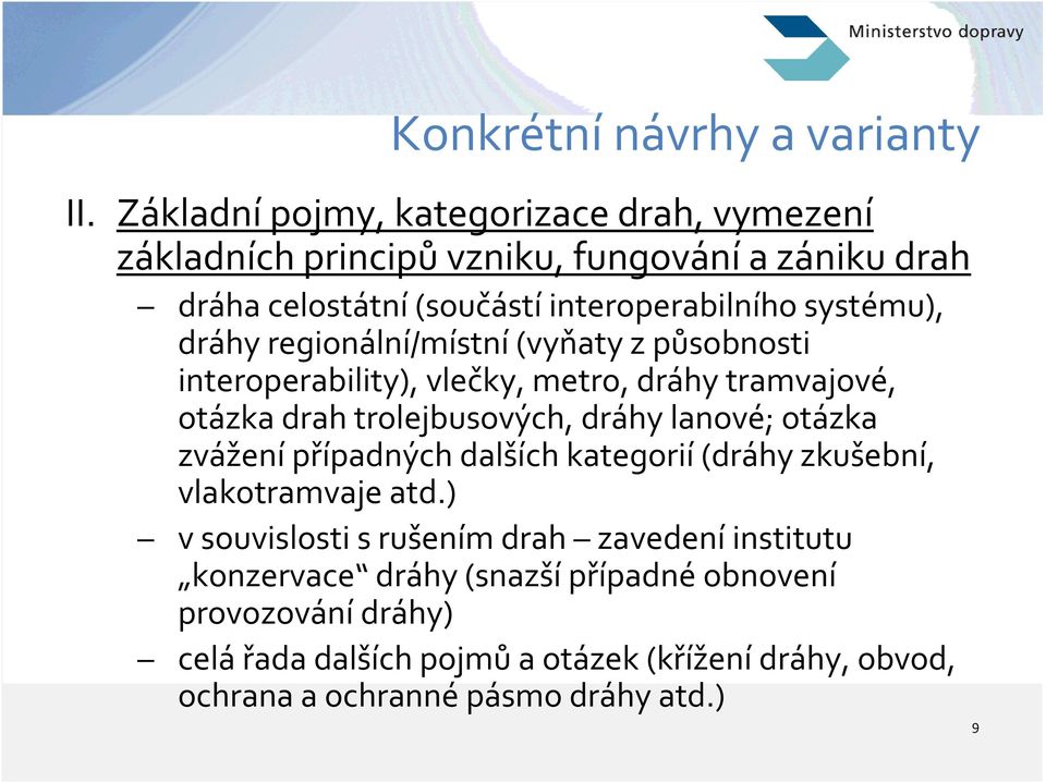 dráhy regionální/místní (vyňaty z působnosti interoperability), vlečky, metro, dráhy tramvajové, otázka drah trolejbusových, dráhy lanové; otázka