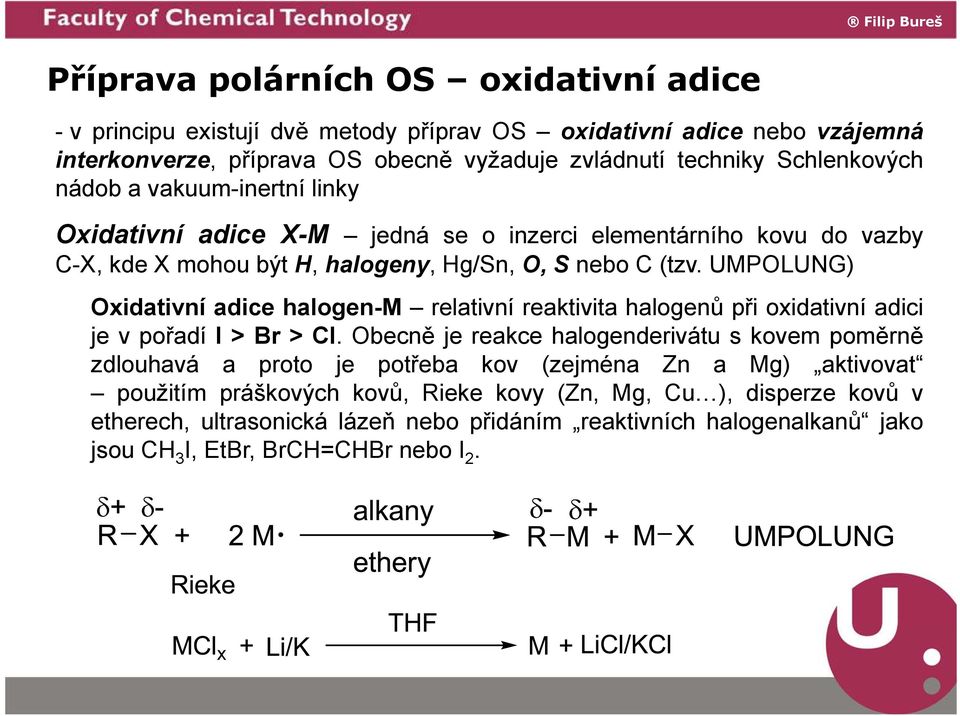 UMPOLUNG) Oxidativní adice halogen-m relativní reaktivita halogenů při oxidativní adici je v pořadí I>Br>Cl.