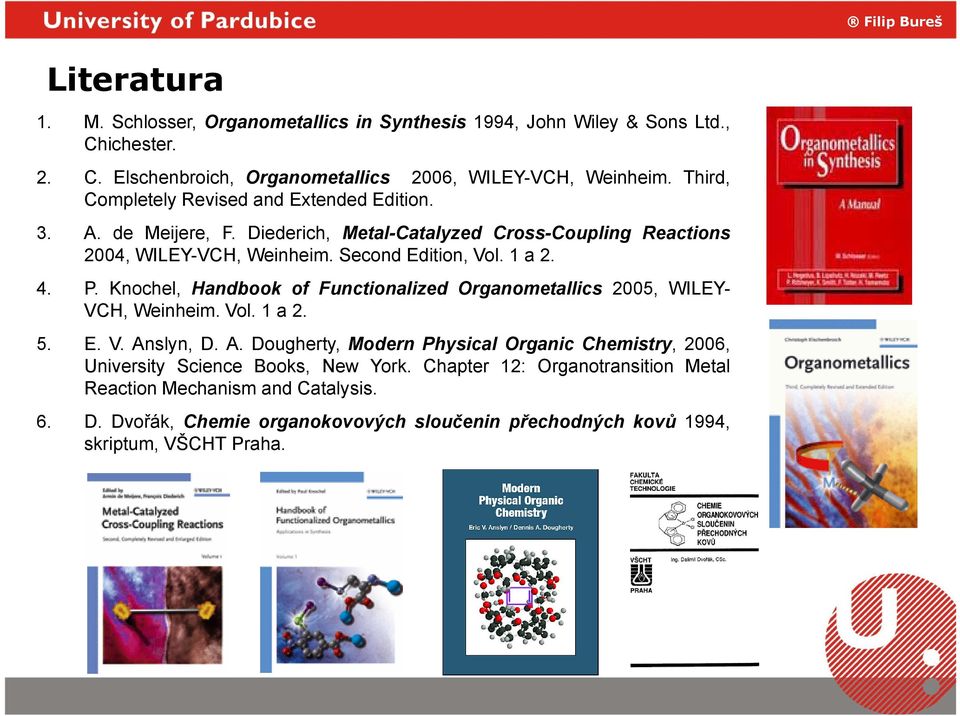 4. P. Knochel, Handbook of Functionalized Organometallics 2005, WILEY- VCH, Weinheim. Vol. 1 a 2. 5. E. V. An