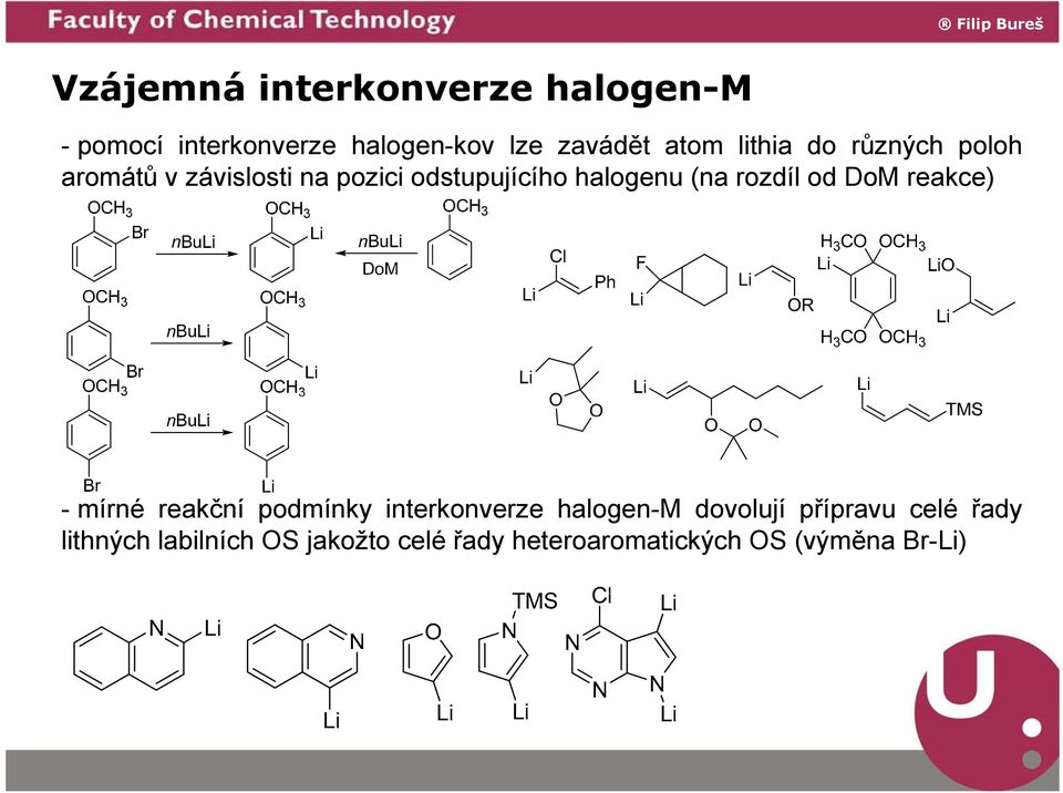 rozdíl od DoM reakce) - mírné reakční podmínky interkonverze halogen-m dovolují