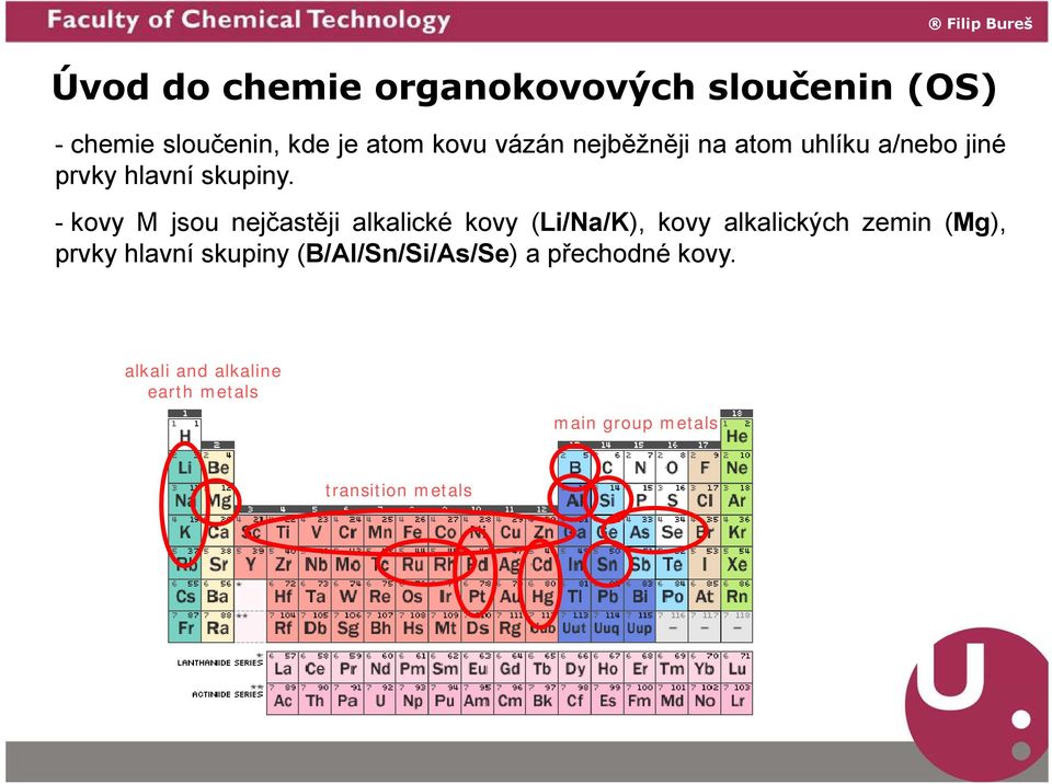 - kovy M jsou nejčastěji alkalické kovy (Li/Na/K), kovy alkalických zemin (Mg), prvky
