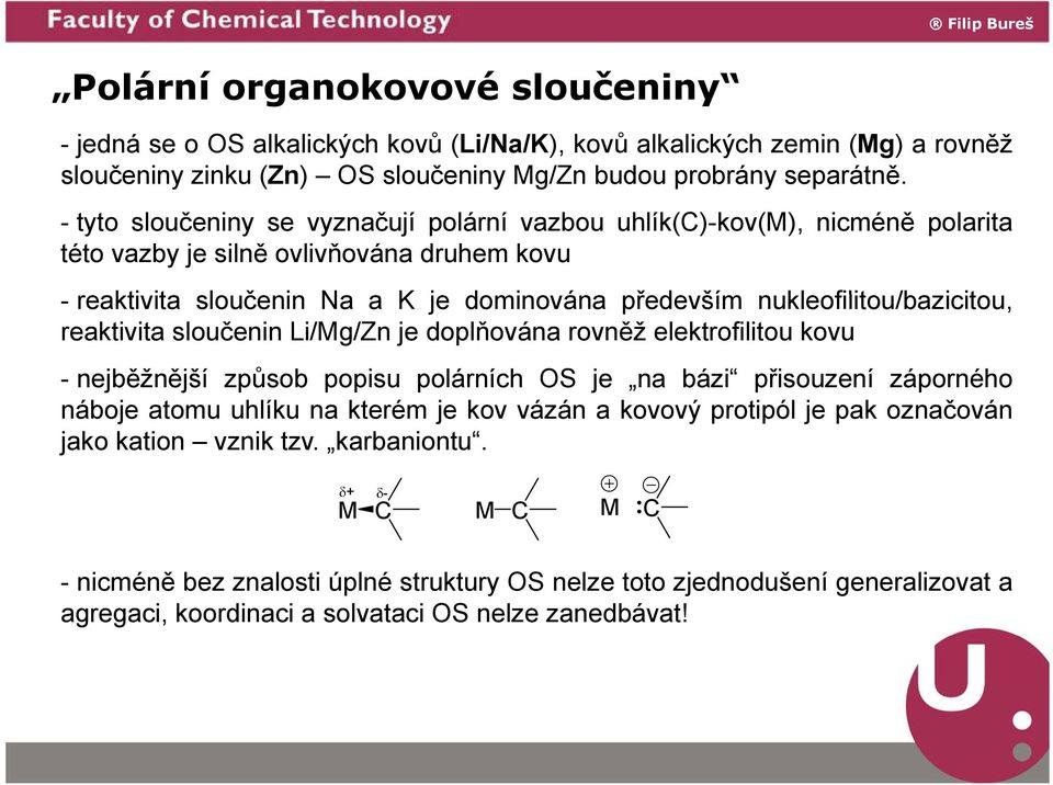 nukleofilitou/bazicitou, i it reaktivita sloučenin Li/Mg/Zn je doplňována rovněž elektrofilitou kovu -nejběžnější j způsob popisu p polárních OS je na bázi přisouzení záporného náboje atomu uhlíku na