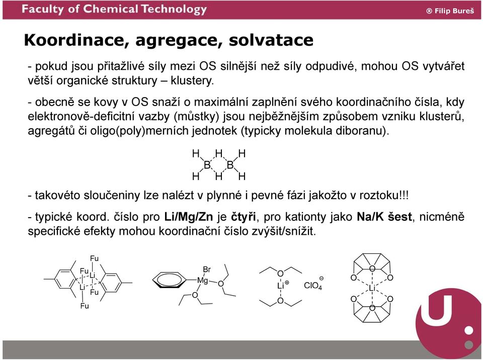 klusterů, agregátů g čioligo(poly)merníchg jednotek (typicky (yp y molekula diboranu).