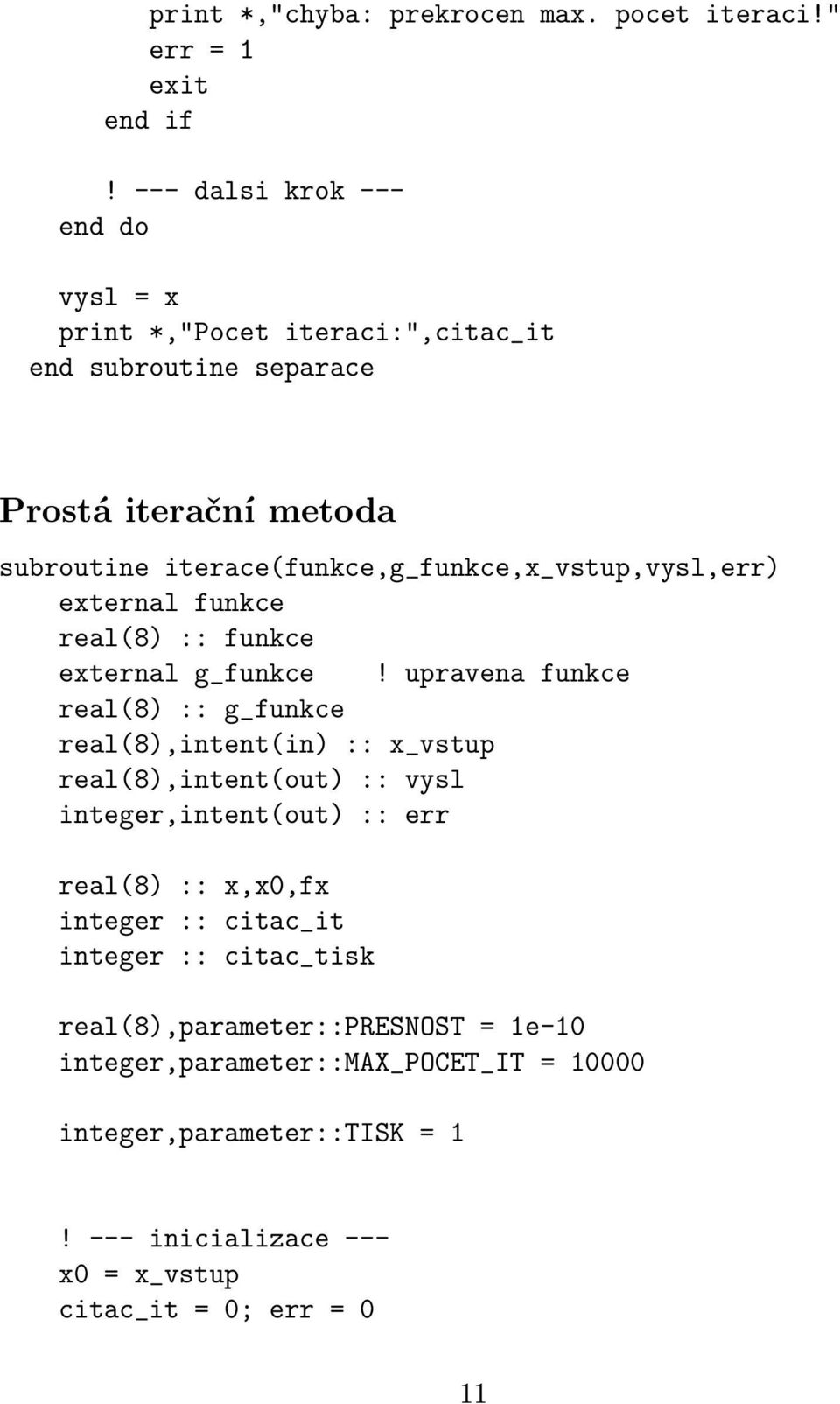 iterace(funkce,g_funkce,x_vstup,vysl,err) external funkce real(8) :: funkce external g_funkce!