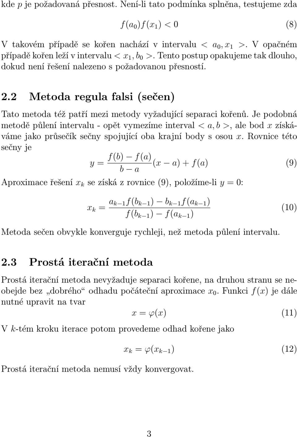 2 Metoda regula falsi (sečen) Tato metoda též patří mezi metody vyžadující separaci kořenů.