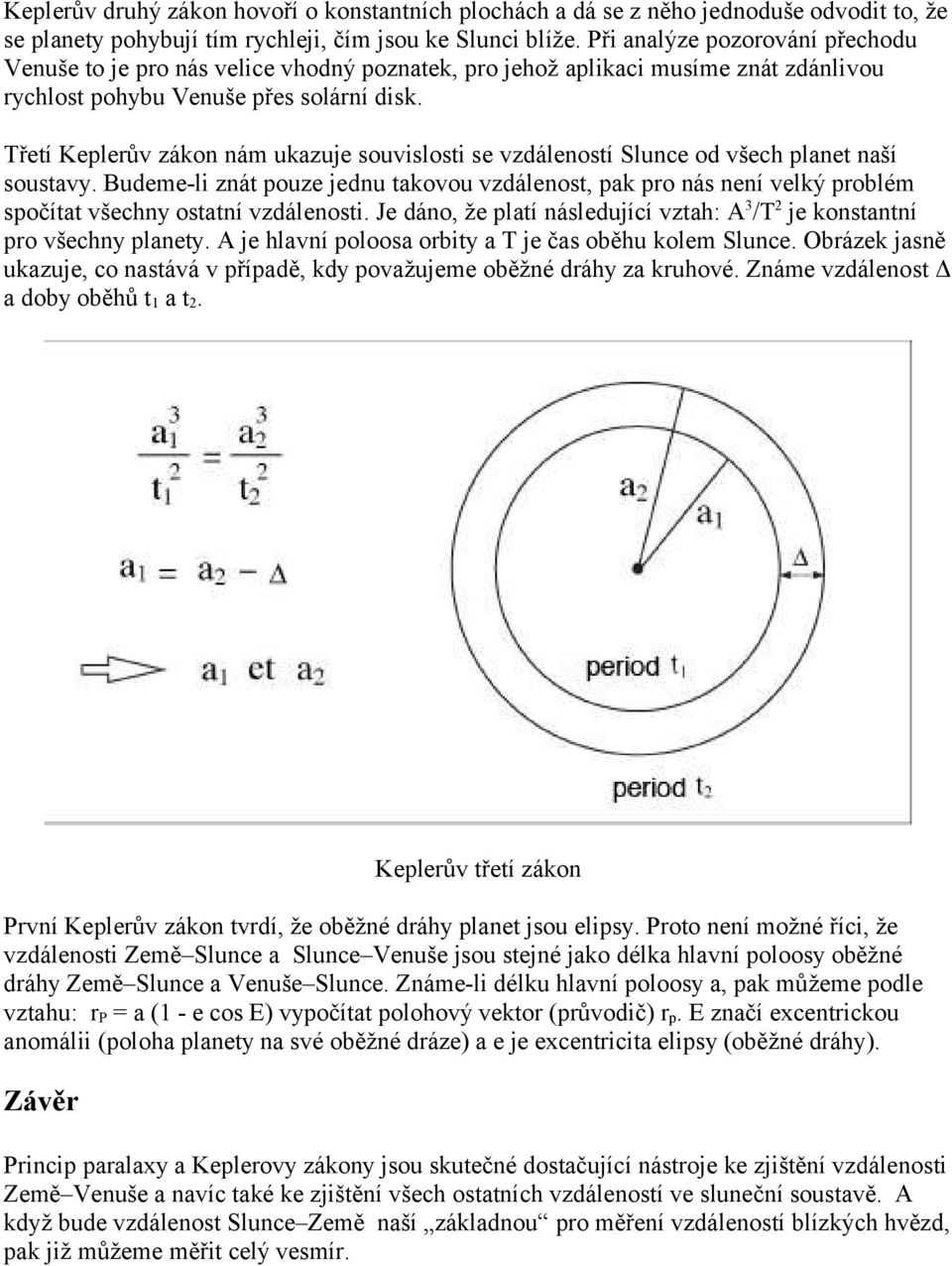 Třetí Keplerův zákon nám ukazuje souvislosti se vzdáleností Slunce od všech planet naší soustavy.