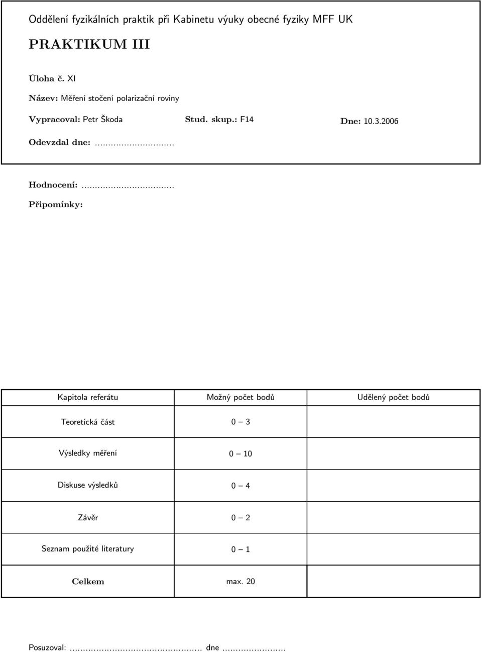 2006 Odevzdaldne: Hodnocení: Připomínky: Kapitola referátu Možný počet bodů Udělený počet bodů
