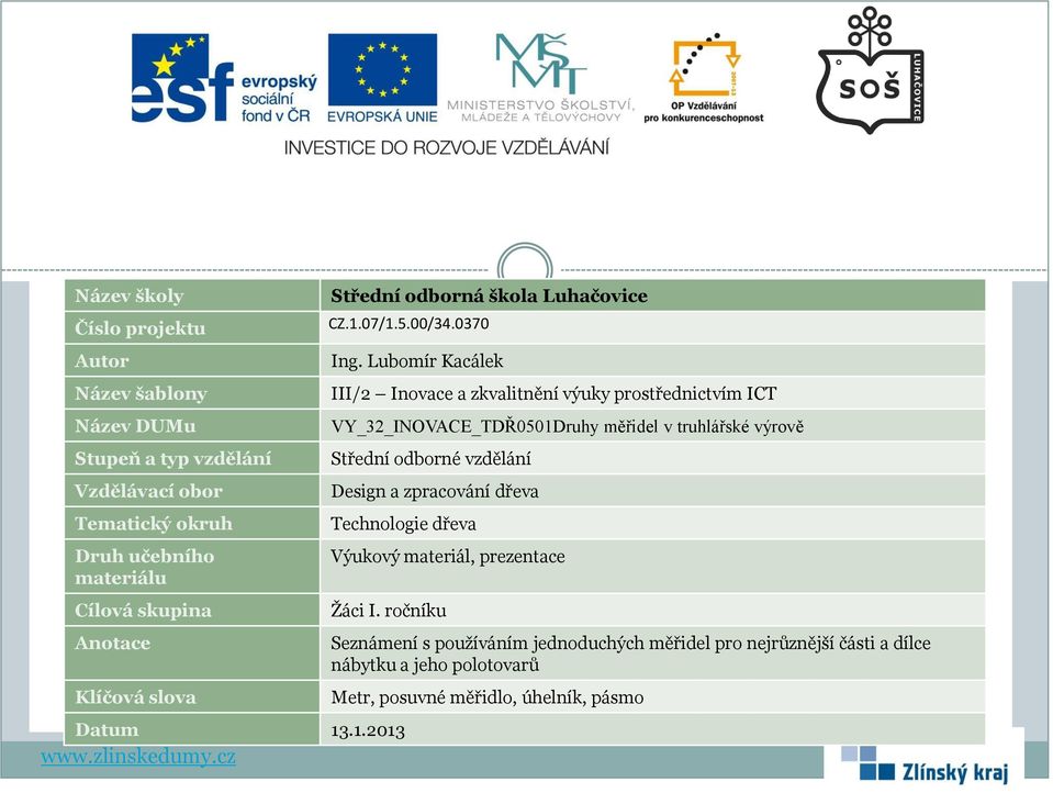 Lubomír Kacálek III/2 Inovace a zkvalitnění výuky prostřednictvím ICT VY_32_INOVACE_TDŘ0501Druhy měřidel v truhlářské výrově Střední odborné vzdělání Design