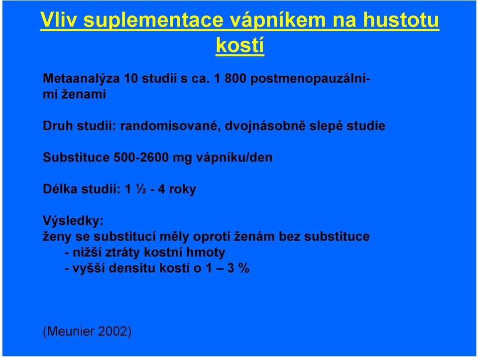 Substituce 500-2600 mg vápníku/den Délka studií: 1 ½ - 4 roky Výsledky: ženy se