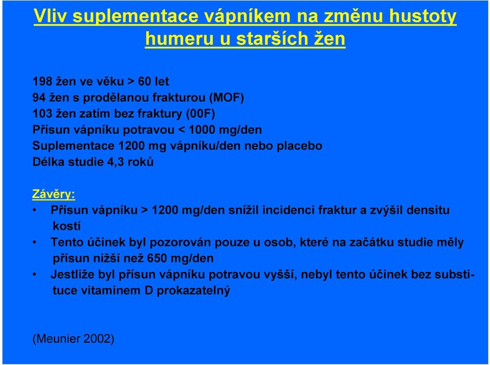 vápníku > 1200 mg/den snížil incidenci fraktur a zvýšil densitu kostí Tento účinek byl pozorován pouze u osob, které na začátku studie měly