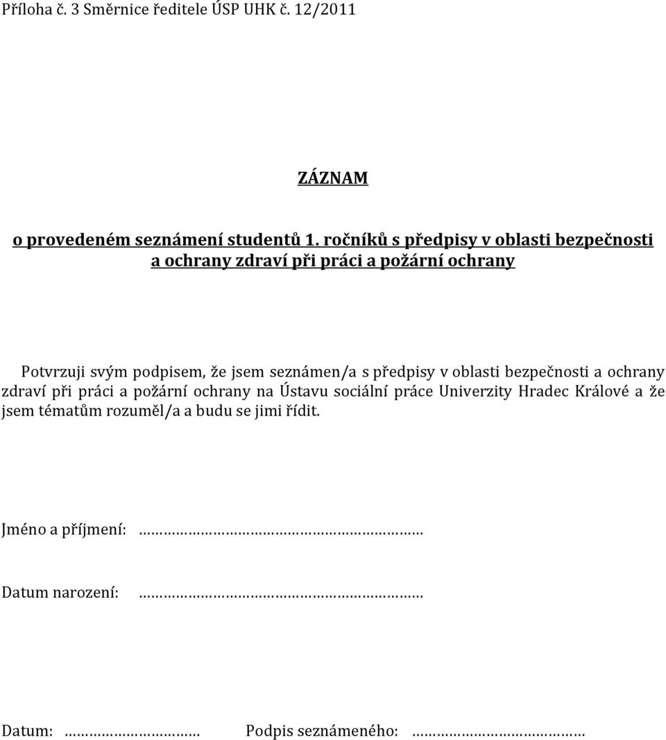 jsem seznámen/a s předpisy v oblasti bezpečnosti a ochrany zdraví při práci a požární ochrany na Ústavu sociální