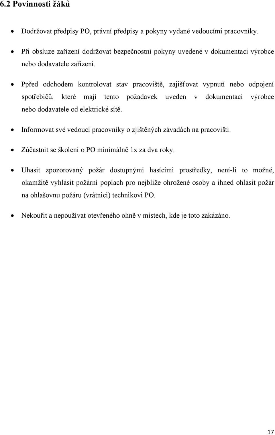 Ppřed odchodem kontrolovat stav pracoviště, zajišťovat vypnutí nebo odpojení spotřebičů, které mají tento požadavek uveden v dokumentaci výrobce nebo dodavatele od elektrické sítě.