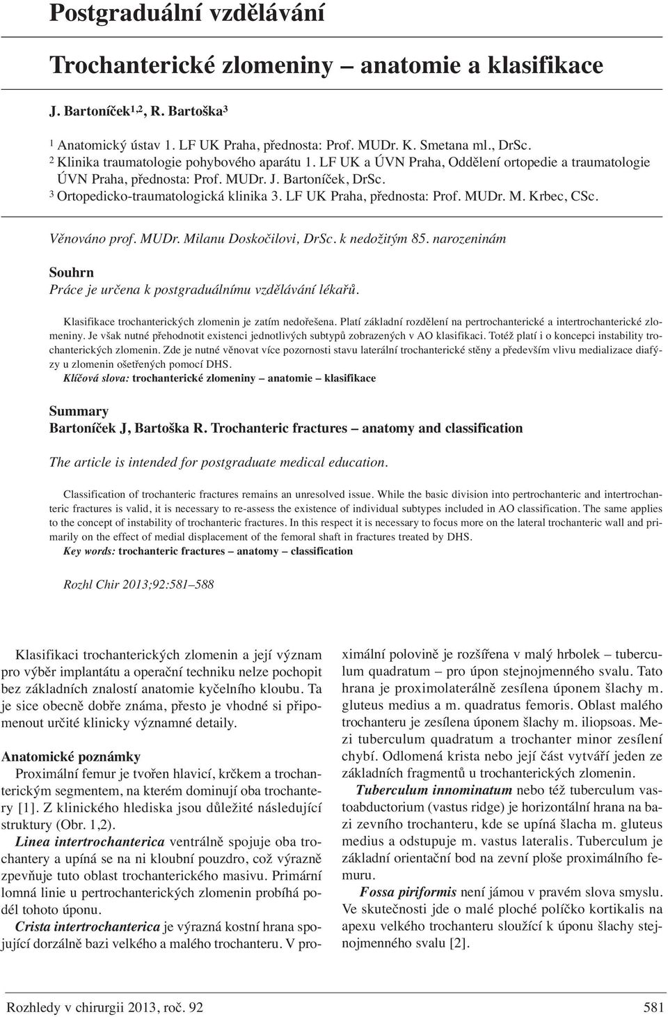LF UK Praha, přednosta: Prof. MUDr. M. Krbec, CSc. Věnováno prof. MUDr. Milanu Doskočilovi, DrSc. k nedožitým 85. narozeninám Souhrn Práce je určena k postgraduálnímu vzdělávání lékařů.