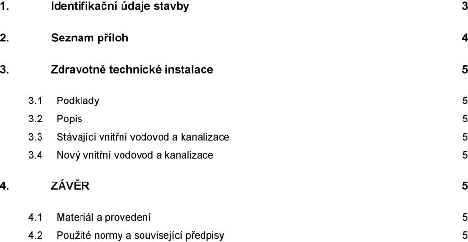 3 Stávající vnitřní vodovod a kanalizace 5 3.