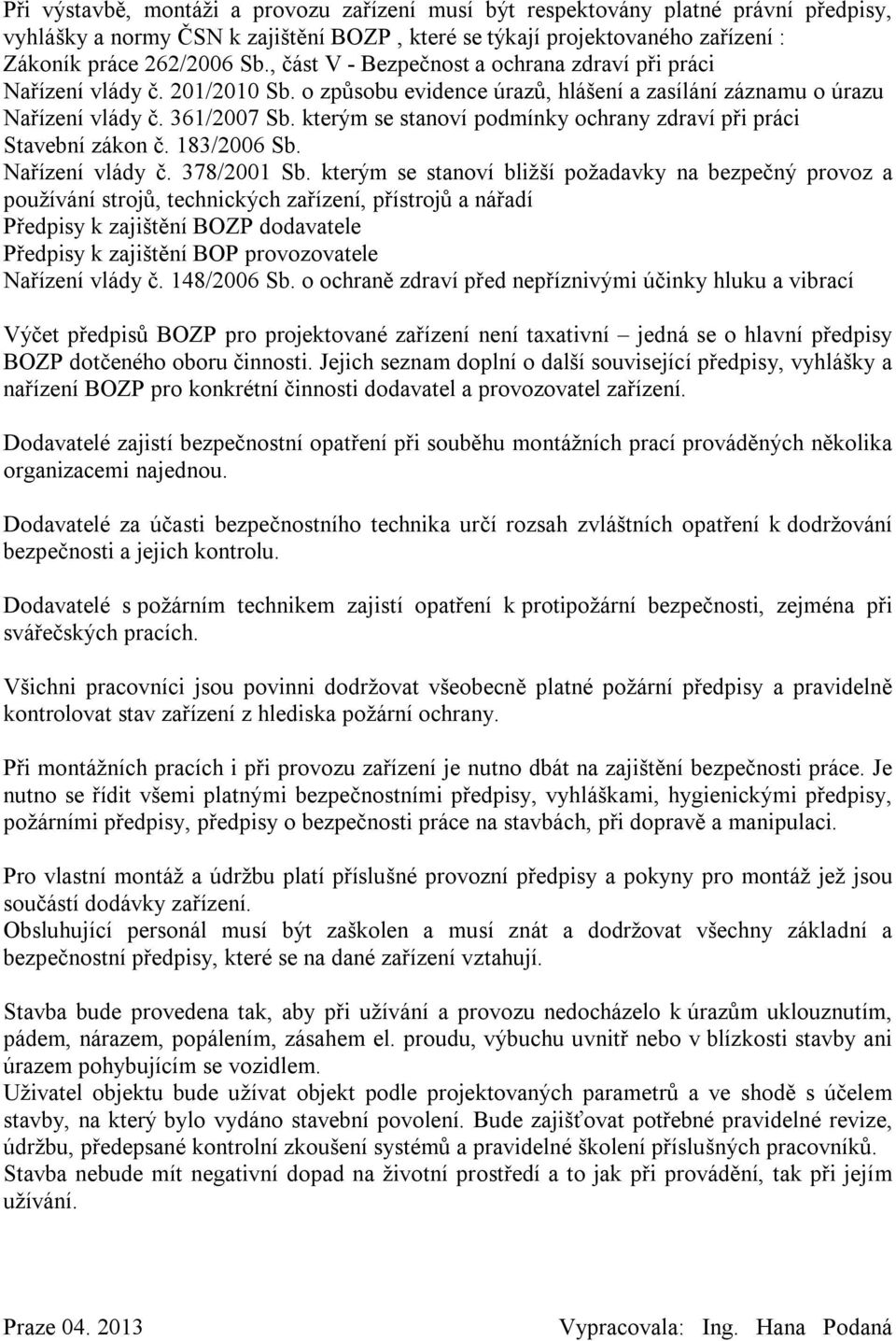 kterým se stanoví podmínky ochrany zdraví při práci Stavební zákon č. 183/2006 Sb. Nařízení vlády č. 378/2001 Sb.