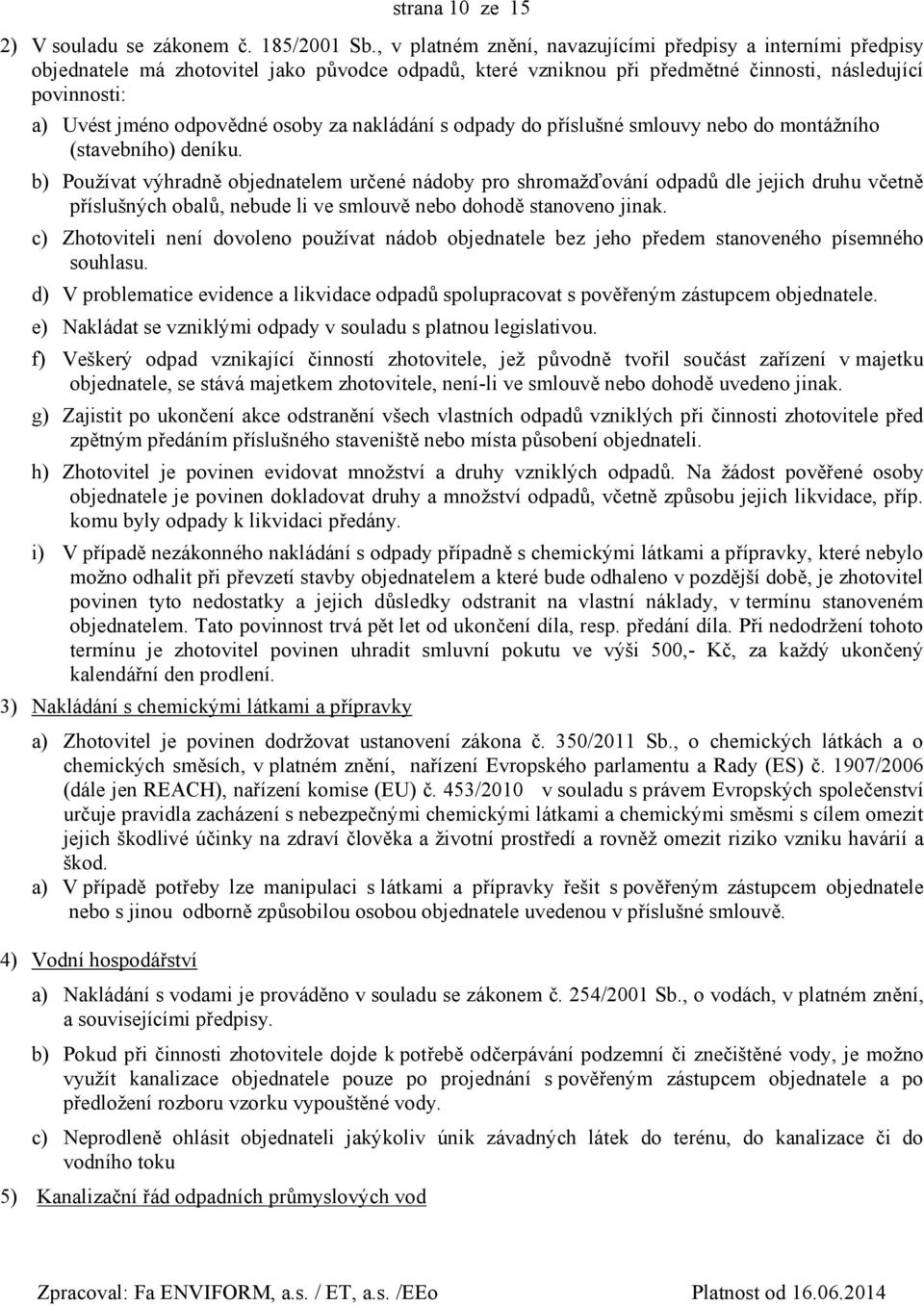 osoby za nakládání s odpady do příslušné smlouvy nebo do montážního (stavebního) deníku.