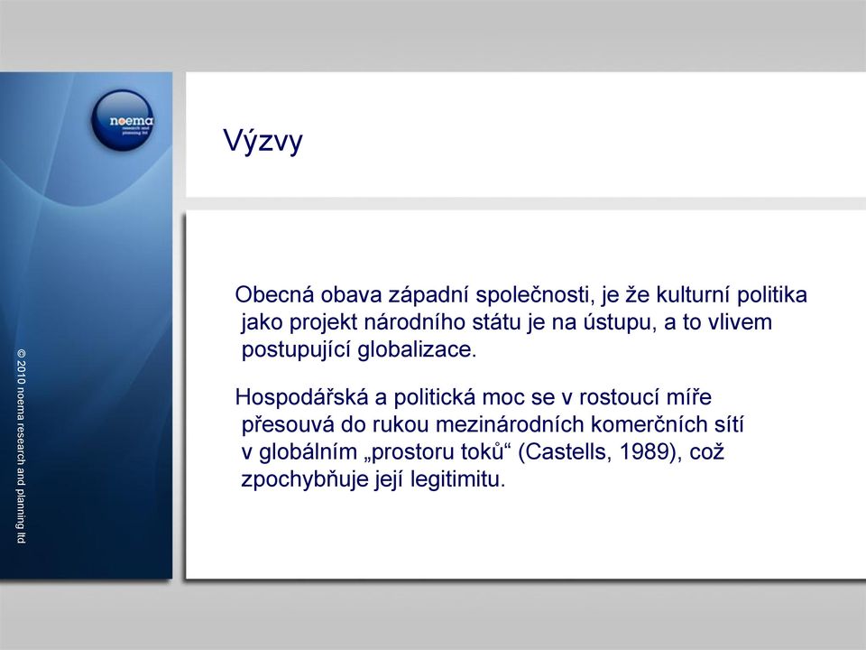 Hospodářská a politická moc se v rostoucí míře přesouvá do rukou mezinárodních