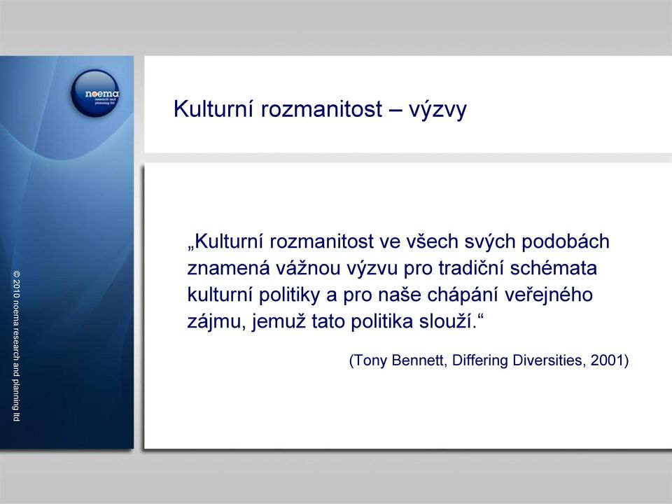 kulturní politiky a pro naše chápání veřejného zájmu, jemuž