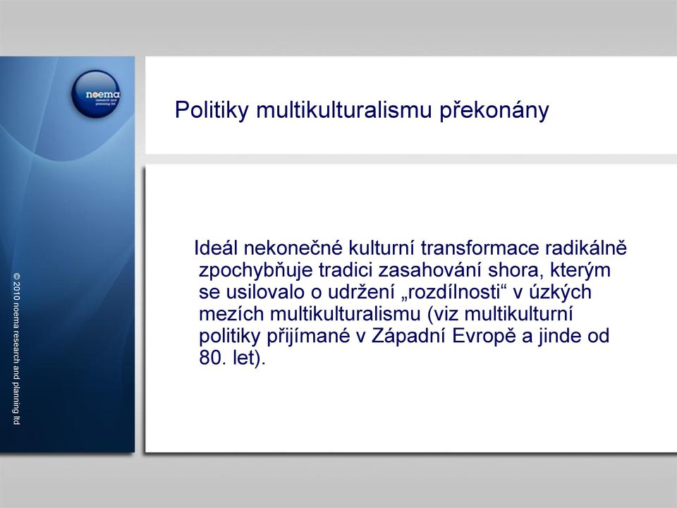 se usilovalo o udržení rozdílnosti v úzkých mezích multikulturalismu