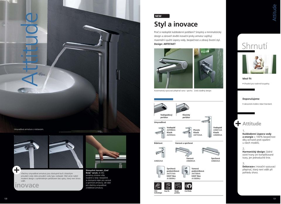 Design: ARTEFAKT Shrnutí BOOK Ideal fit Vhodné pro rodinné koupelny. Attitude Automatický vysouvací přepínač vana - sprcha. Zcela sladěný design. Doporučujeme Jakoukoliv kolekci Ideal Standard.
