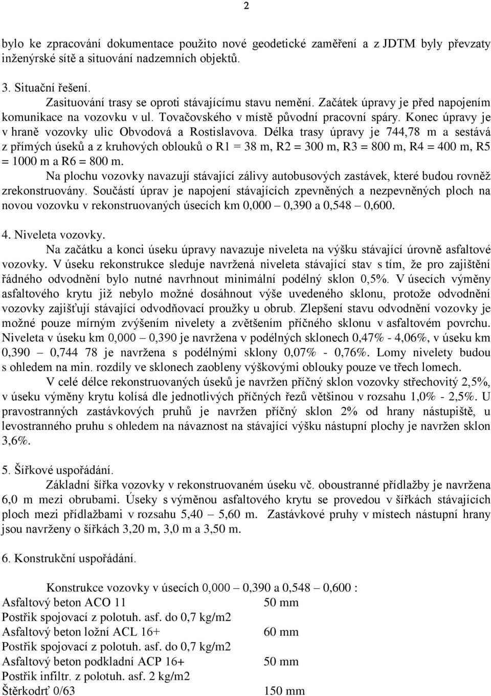 Konec úpravy je v hraně vozovky ulic Obvodová a Rostislavova.