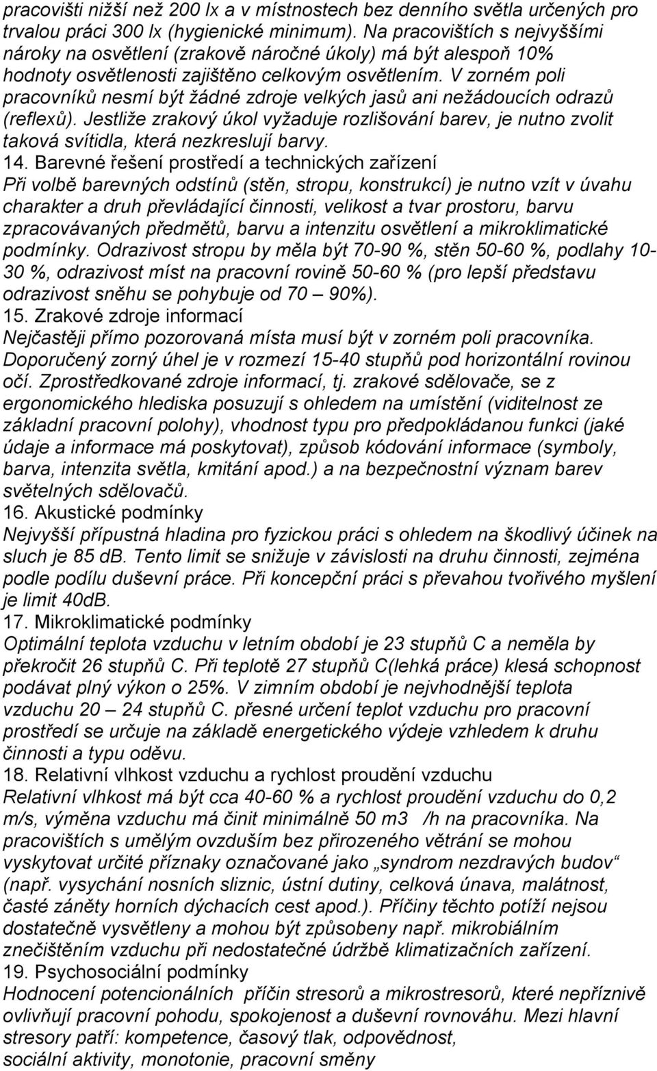 V zorném poli pracovníků nesmí být žádné zdroje velkých jasů ani nežádoucích odrazů (reflexů).