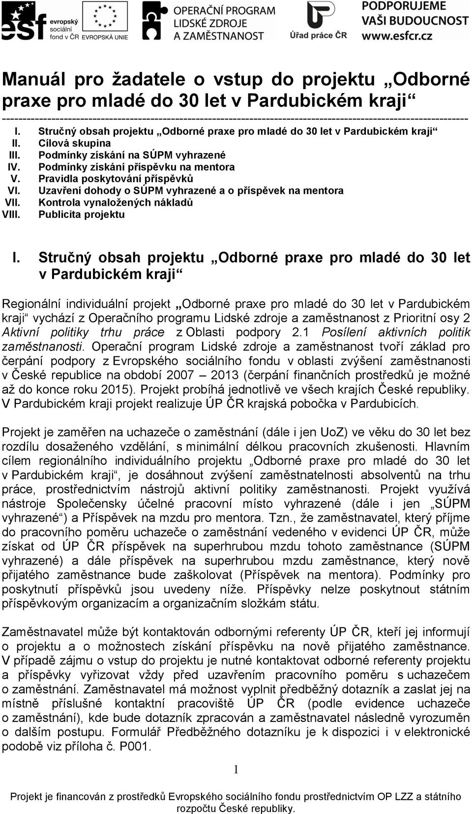 Cílová skupina III. Podmínky získání na SÚPM vyhrazené IV. Podmínky získání příspěvku na mentora V. Pravidla poskytování příspěvků VI. Uzavření dohody o SÚPM vyhrazené a o příspěvek na mentora VII.