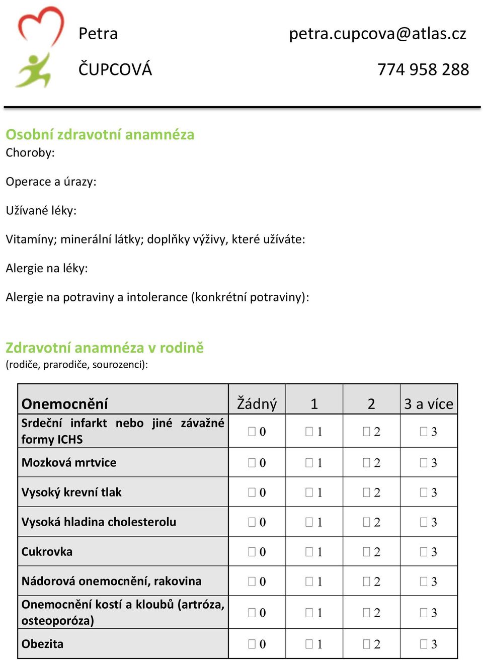 sourozenci): Onemocnění Žádný 1 2 3 a více Srdeční infarkt nebo jiné závažné formy ICHS Mozková mrtvice Vysoký krevní tlak