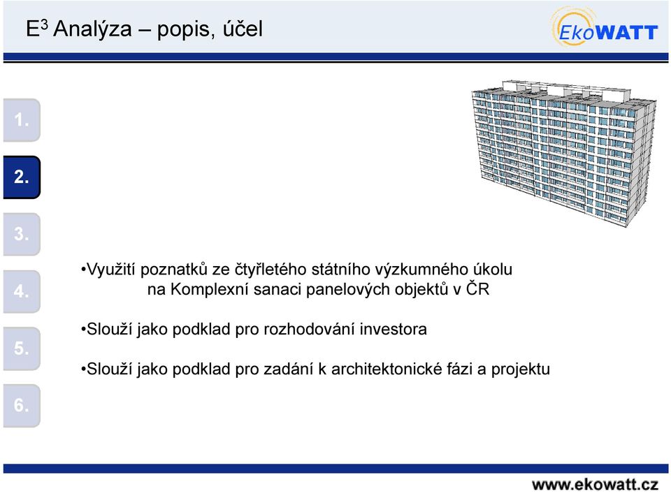 objektů v ČR Slouží jako podklad pro rozhodování investora