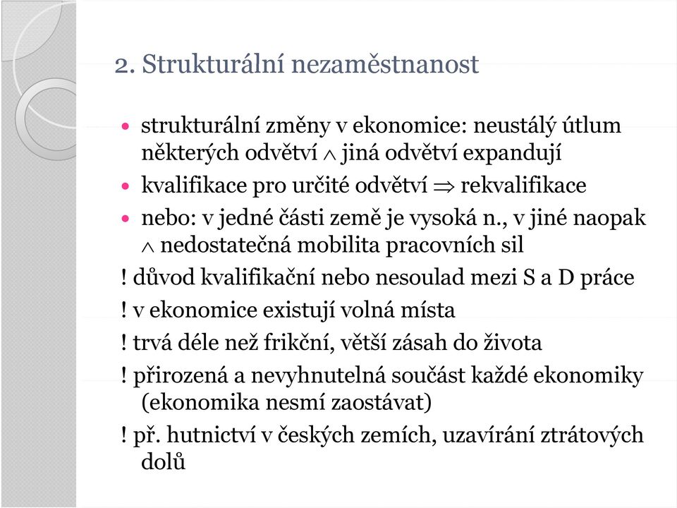 důvod kvalifikační nebo nesoulad mezi S a D práce! v ekonomice existují volná místa! trvá déle než frikční, větší zásah do života!