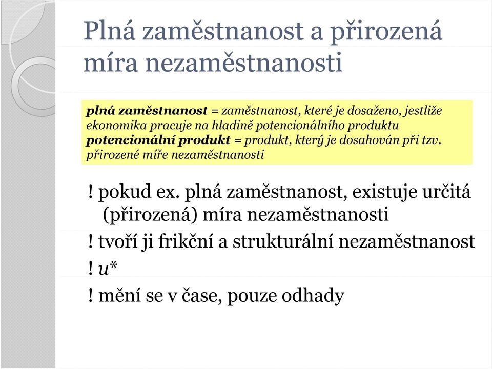 dosahován při tzv. přirozené míře nezaměstnanosti! pokud ex.