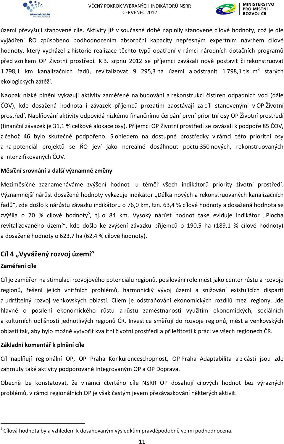 historie realizace těchto typů opatření v rámci národních dotačních programů před vznikem OP Životní prostředí. K 3.