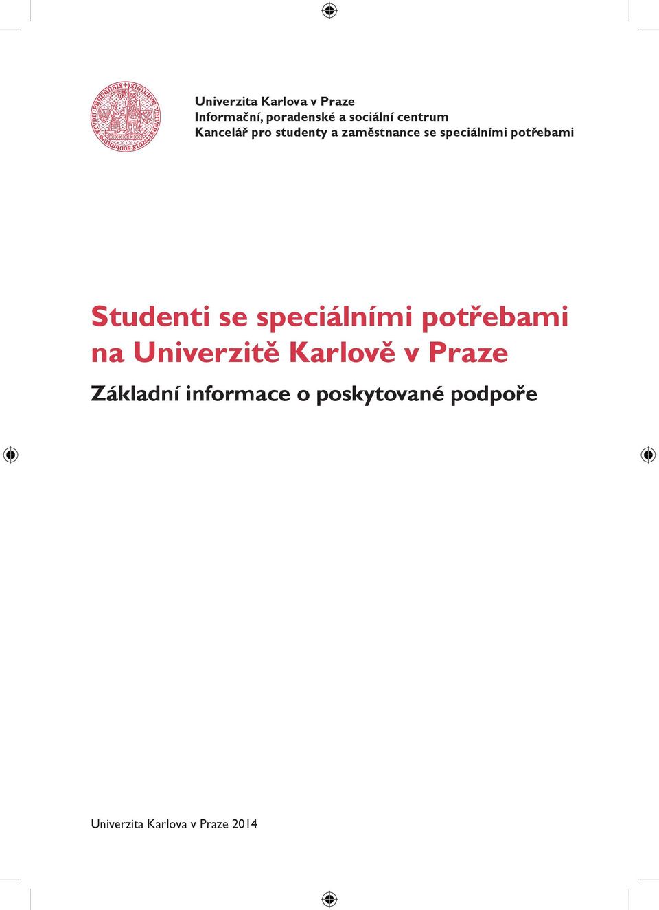 potřebami Studenti se speciálními potřebami na Univerzitě Karlově