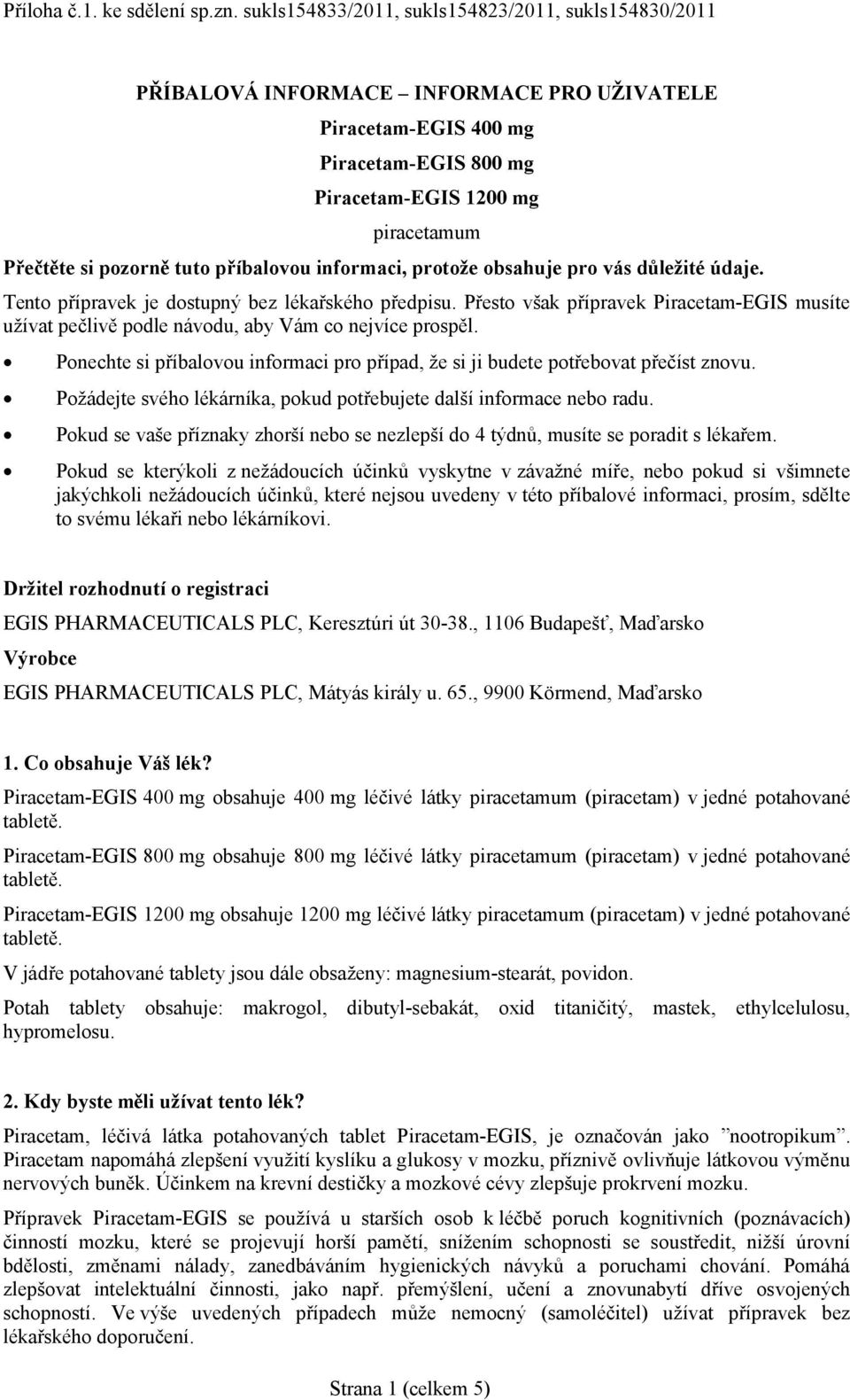 tuto příbalovou informaci, protože obsahuje pro vás důležité údaje. Tento přípravek je dostupný bez lékařského předpisu.