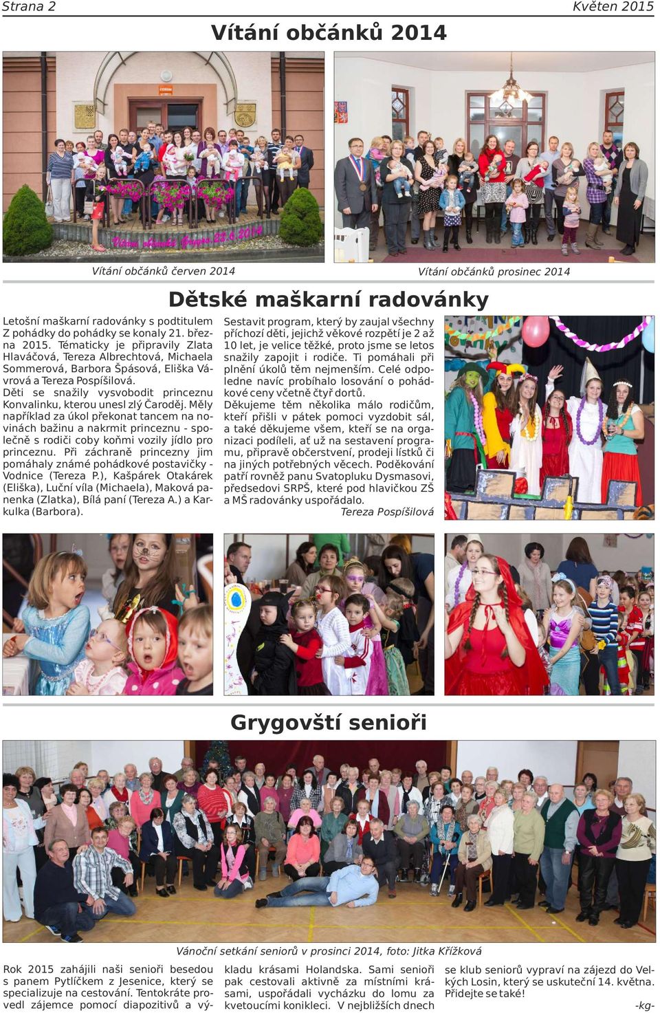 Děti se snažily vysvobodit princeznu Konvalinku, kterou unesl zlý Čaroděj.